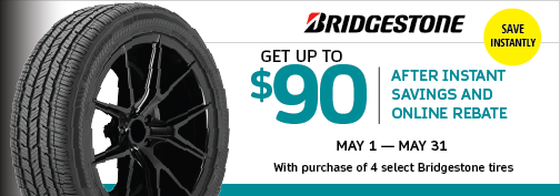 Bridgestone 4 Tire $70 Mail In Rebate + $20 Instant Rebate (select models), up to $90 Rebate Total, 05/01/2024 through 05/31/2024